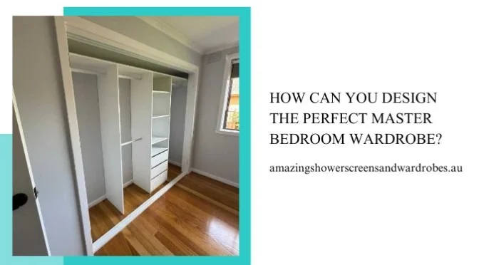 How Can You Design The Perfect Master Bedroom Wardrobe?